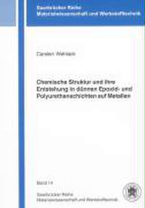 Chemische Struktur und ihre Entstehung in dünnen Epoxid- und Polyurethanschichten auf Metallen de Carsten Wehlack