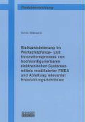 Risikominimierung im Wertschöpfungs- und Innovationsprozess von hochkonfigurierbaren elektronischen Systemen mittels modifizierter FMEA und Ableitung relevanter Entwicklungsrichtlinien de Armin Wittmann