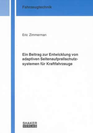 Ein Beitrag zur Entwicklung von adaptiven Seitenaufprallschutzsystemen für Kraftfahrzeuge de Eric Zimmerman