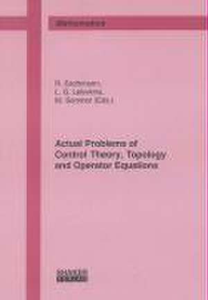 Actual Problems of Control Theory, Topology and Operator Equations de René Grothmann