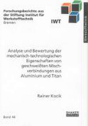 Analyse und Bewertung der mechanisch-technologischen Eigenschaften von geschweißten Mischverbindungen aus Aluminium und Titan de Rainer Kocik