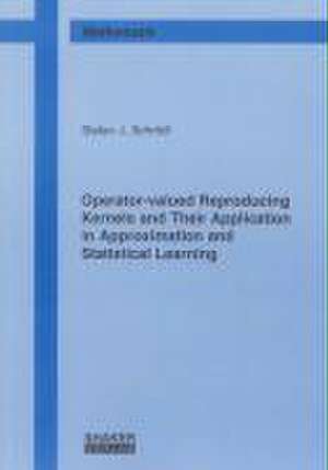 Operator-valued Reproducing Kernels and Their Application in Approximation and Statistical Learning de Stefan J Schrödl