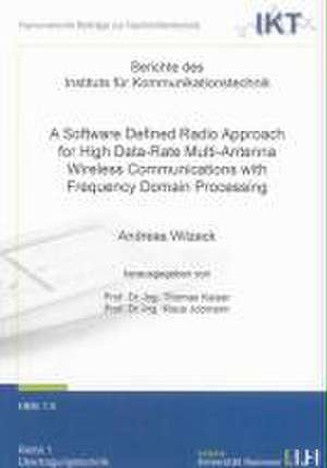 A Software Defined Radio Approach for High Data-Rate Multi-Antenna Wireless Communications with Frequency Domain Processing de Andreas Wilzeck