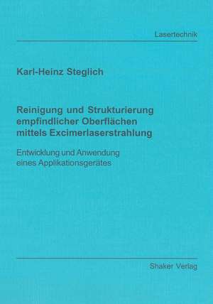 Reinigung und Strukturierung empfindlicher Oberflächen mittels Excimerlaserstrahlung de Karl-Heinz Steglich