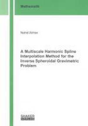 A Multiscale Harmonic Spline Interpolation Method for the Inverse Spheroidal Gravimetric Problem de Nahid Akhtar