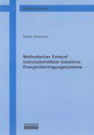 Methodischer Entwurf toleranzbehafteter induktiver Energieübertragungssysteme de Daniel Kürschner