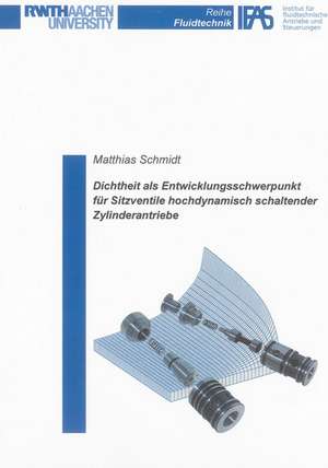 Dichtheit als Entwicklungsschwerpunkt für Sitzventile hochdynamisch schaltender Zylinderantriebe de Matthias Schmidt