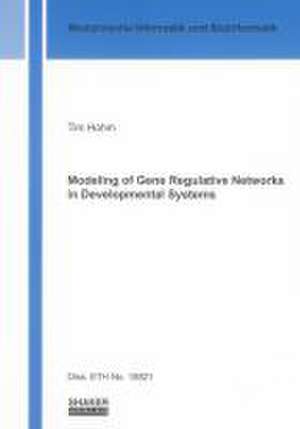 Modeling of Gene Regulative Networks in Developmental Systems de Tim Hohm