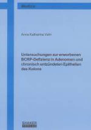 Untersuchungen zur erworbenen BCRP-Defizienz in Adenomen und chronisch entzündeten Epithelien des Kolons de Anna K Vehr