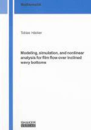 Modeling, simulation, and nonlinear analysis for film flow over inclined wavy bottoms de Tobias Häcker