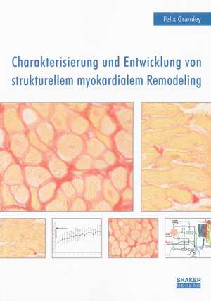 Charakterisierung und Entwicklung von strukturellem myokardialem Remodeling de Thomas F Gramley