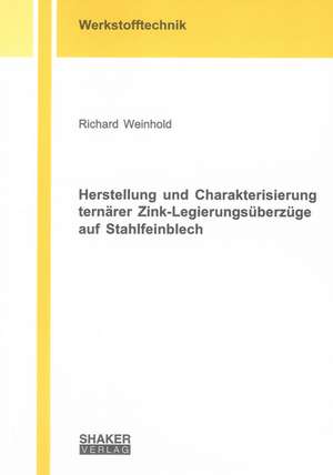 Herstellung und Charakterisierung ternärer Zink-Legierungsüberzüge auf Stahlfeinblech de Richard Weinhold