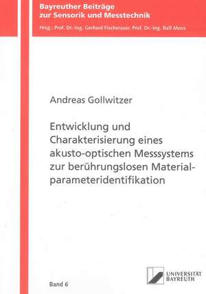 Entwicklung und Charakterisierung eines akusto-optischen Messsystems zur berührungslosen Materialparameteridentifikation de Andreas Gollwitzer