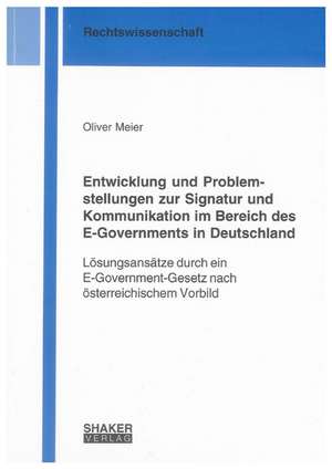 Entwicklung und Problemstellungen zur Signatur und Kommunikation im Bereich des E-Governments in Deutschland de Oliver Meier