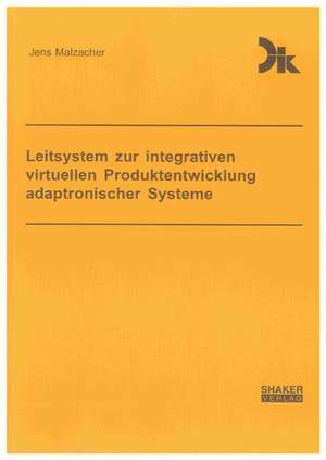 Leitsystem zur integrativen virtuellen Produktentwicklung adaptronischer Systeme de Jens Malzacher