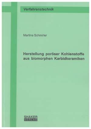 Herstellung poröser Kohlenstoffe aus biomorphen Karbidkeramiken de Martina Schmirler