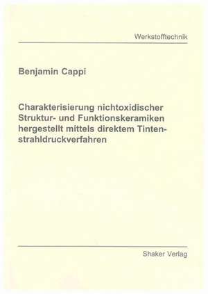 Charakterisierung nichtoxidischer Struktur- und Funktionskeramiken hergestellt mittels direktem Tintenstrahldruckverfahren de Benjamin Cappi