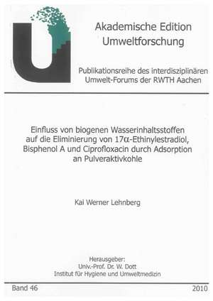 Einfluss von biogenen Wasserinhaltsstoffen auf die Eliminierung von 17alpha-Ethinylestradiol, Bisphenol A und Ciprofloxacin durch Adsorption an Pulveraktivkohle de Kai Werner Lehnberg