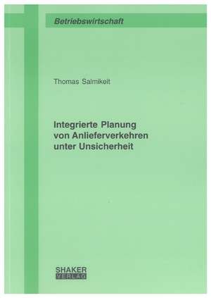 Integrierte Planung von Anlieferverkehren unter Unsicherheit de Thomas Salmikeit