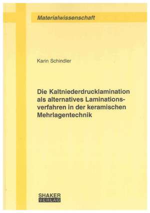 Die Kaltniederdrucklamination als alternatives Laminationsverfahren in der keramischen Mehrlagentechnik de Karin Schindler