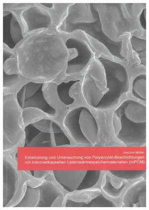 Entwicklung und Untersuchung von Polyacrylat-Beschichtungen mit mikroverkapselten Latentwärmespeichermaterialien (mPCM) de Joachim Müller