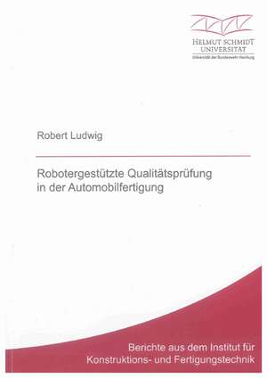 Robotergestützte Qualitätsprüfung in der Automobilfertigung de Robert Ludwig