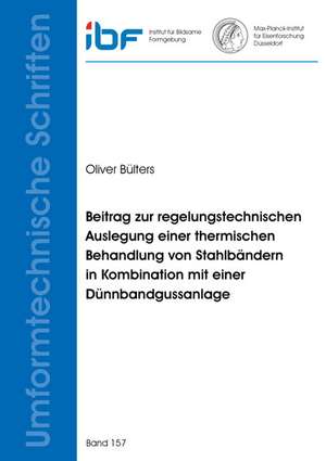 Beitrag zur regelungstechnischen Auslegung einer thermischen Behandlung von Stahlbändern in Kombination mit einer Dünnbandgussanlage de Oliver Bülters