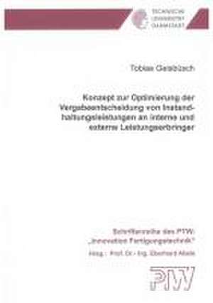 Konzept zur Optimierung der Vergabeentscheidung von Instandhaltungsleistungen an interne und externe Leistungserbringer de Tobias Geisbüsch