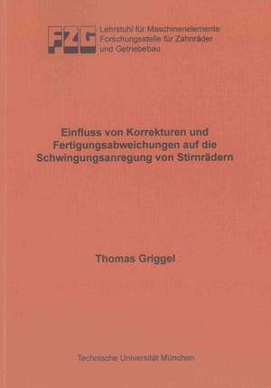 Einfluss von Korrekturen und Fertigungsabweichungen auf die Schwingungsanregung von Stirnrädern de Thomas Griggel