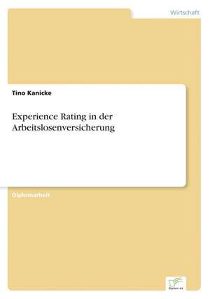 Experience Rating in Der Arbeitslosenversicherung: Chancen Und Risiken de Tino Kanicke