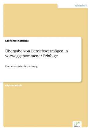 Ubergabe Von Betriebsvermogen in Vorweggenommener Erbfolge: Chancen Und Risiken de Stefanie Katulski