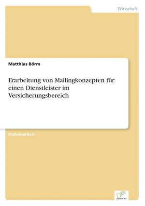 Erarbeitung Von Mailingkonzepten Fur Einen Dienstleister Im Versicherungsbereich: Chancen Und Risiken de Matthias Börm