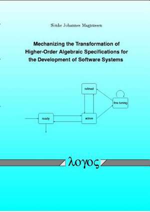 Mechanizing the Transformation of Higher-Order Algebraic Specifications for the Development of Software Systems