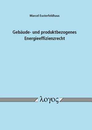 Gebaude- Und Produktbezogenes Energieeffizienzrecht