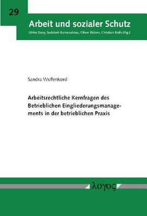 Arbeitsrechtliche Kernfragen Des Betrieblichen Eingliederungsmanagements in Der Betrieblichen Praxis