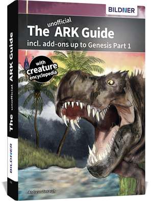 The unofficial ARK Guide incl. add-ons up to Genesis part 1 (full color) de Andreas Zintzsch