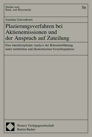 Plazierungsverfahren Bei Aktienemissionen Und Der Anspruch Auf Zuteilung: Eine Interdisziplinare Analyse Der Borseneinfuhrung Unter Rechtlichen Und Ok de Joachim Gravenhorst