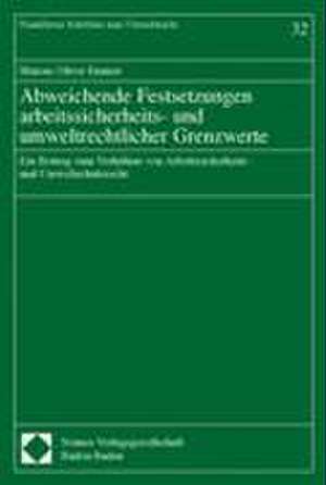 Abweichende Festsetzungen arbeitssicherheits- und umweltrechtlicher Grenzwerte de Marcus Oliver Emmer