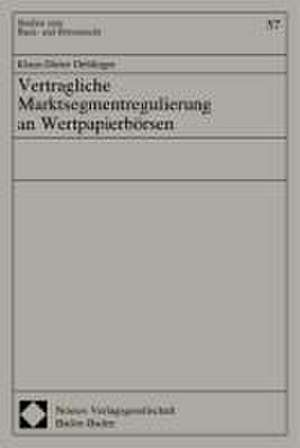 Vertragliche Marktsegmentregulierung an Wertpapierbörsen de Ulrich Immenga