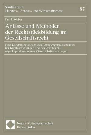 Anlasse Und Methoden Der Rechtsruckbildung Im Gesellschaftsrecht: Eine Darstellung Anhand Des Bezugsrechtsausschlusses Bei Kapitalerhohungen Und Des R de Frank Weber