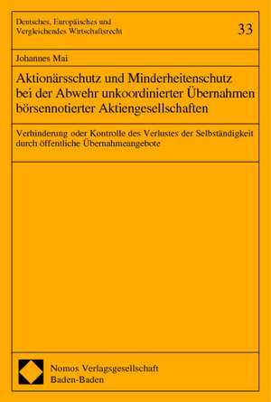 Aktionärsschutz und Minderheitenschutz bei der Abwehr unkoordinierter Übernahmen börsennotierter Aktiengesellschaften de Johannes Mai