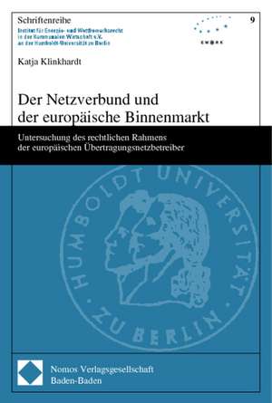 Der Netzverbund Und Der Europaische Binnenmarkt: Untersuchung Des Rechtlichen Rahmens Der Europaischen Ubertragungsnetzbetreiber de Katja Klinkhardt