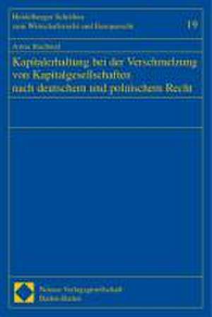 Kapitalerhaltung bei der Verschmelzung von Kapitalgesellschaften nach deutschem und polnischen Recht de Anna Rachwal