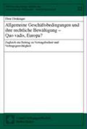 Allgemeine Geschaftsbedingungen Und Ihre Rechtliche Bewaltigung - Quo Vadis, Europa?: Zugleich Ein Beitrag Zu Vertragsfreiheit Und Vertragsgerechtigke