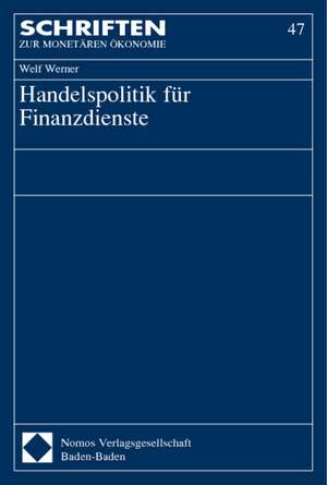 Handelspolitik Fur Finanzdienste: Politik Und Politikwissenschaft Im Umbruch de Welf Werner