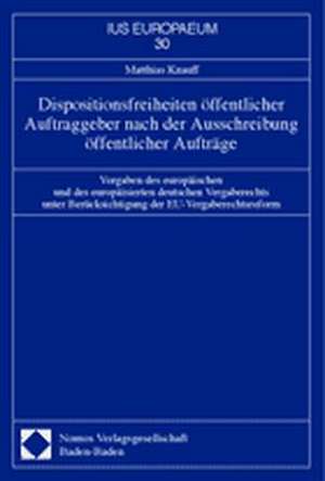 Dispositionsfreiheiten öffentlicher Auftraggeber nach der Ausschreibung öffentlicher Aufträge