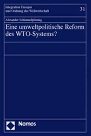 Eine umweltpolitische Reform des WTO-Systems? de Alexander Schimmelpfennig