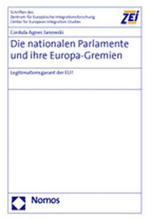 Die Nationalen Parlamente Und Ihre Europa-Gremien: Legitimationsgarant Der Eu?