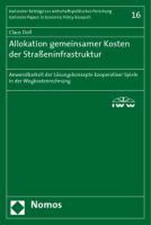 Allokation Gemeinsamer Kosten Der Strasseninfrastruktur: Anwendbarkeit Der Losungskonzepte Kooperativer Spiele in Der Wegkostenrechnung