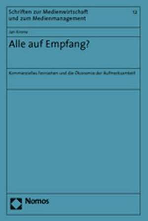 Alle Auf Empfang?: Kommerzielles Fernsehen Und Die Okonomie Der Aufmerksamkeit de Jan Krone